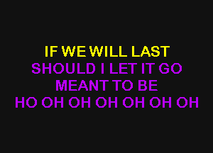 IF WE WILL LAST