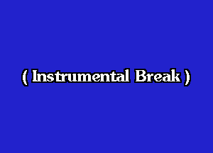 ( Instrumental Break)