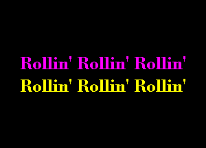 Rollin' Rollin' Rollin'
Rollin' Rollin' Rollin'
