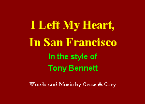 I Left My Heart,
In San Francisco

In the style of
Tony Bennett

Words and Music by Cm 6E Cory