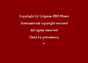Copyright (c) Colgm-EMI mec

hmmnsl oopymht occumd
All righta mu'vcd

Used by pmsion

i.