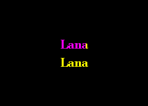 Lana

Lana