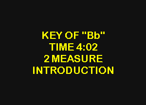 KEY OF Bb
TIME4z02

2MEASURE
INTRODUCTION