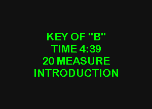 KEY OF B
TIME4 39

20 MEASURE
INTRODUCTION