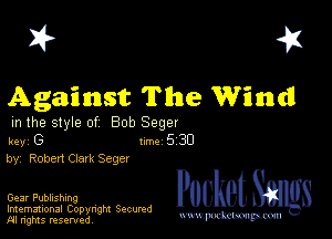 I? 451
Against The Wind

in the style of Bob Seger

key G Inc 5 30
by, Robert Clark Sager

Gear Publishing

Imemational Copynght Secumd
M rights resentedv