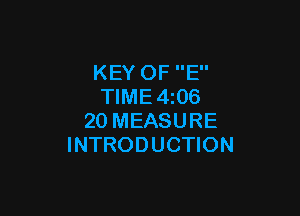 KEY OF E
TlME4i06

20 MEASURE
INTRODUCTION