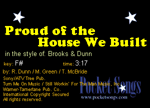 I? 451

Proud! 05 the
House We Bum

m the style of Brooks a Dunn

key F 1m 3 17

by, R Dunn IM Green I T McBnde

SonylATV Tree Pub
Turn You On Mme I Sull Wodun' For

Wamer-Tamenane Pub Co
Imemational Copynght Secumd
M rights resentedv