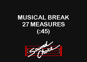 MUSICAL BREAK
27 MEASURES

C45)