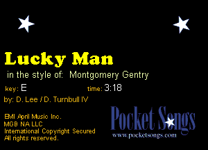 2?

Lucky Mann

m the style of Montgomery Gentry

key E II'M 3 18
by, D, LeeID Turnbuarv

EM kml Mme Inc

MOB NA LLC
Imemational Copynght Secumd
M rights resentedv