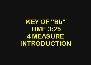 KEY OF Bb
TIME 3225

4MEASURE
INTRODUCTION