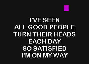 I'VE SEEN
ALL GOOD PEOPLE
TURN THEIR HEADS
EACH DAY

80 SATISFIED
I'M ON MY WAY