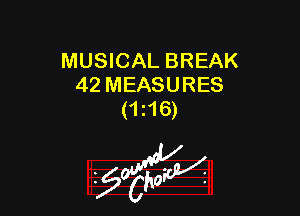MUSICAL BREAK
42 MEASURES

(ms)