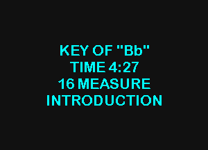 KEY OF Bb
TIME 427

16 MEASURE
INTRODUCTION