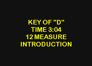 KEY OF D
TIME 3204

1 2 MEASURE
INTRODUCTION