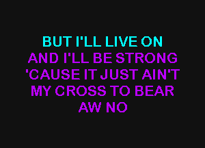 BUT I'LL LIVE ON