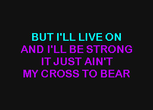 BUT I'LL LIVE ON