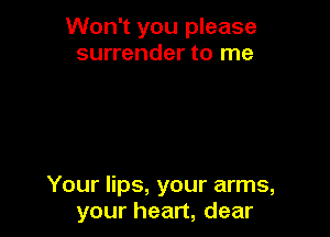 VVon1youlNease
sunendertorne

Youers,youranns,
yourhean,dear
