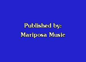 Published by

Mariposa Music