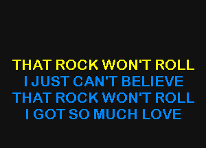 THAT ROCK WON'T ROLL
