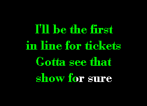 I'll be the first
in line for tickets
Gotta. see that
show for sure

g