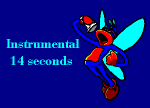 I

Q?) 01g
Instrumental gx
14 seconds gg
E