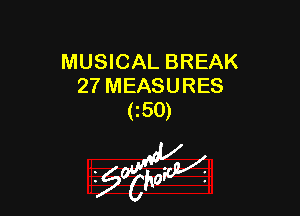 MUSICAL BREAK
27 MEASURES

C50)