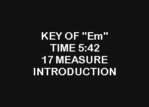 KEY OF Em
TIME 5z42

1 7 MEASURE
INTRODUCTION
