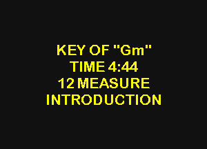 KEY OF Gm
TIME4z44

1 2 MEASURE
INTRODUCTION