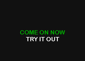 TRY IT OUT