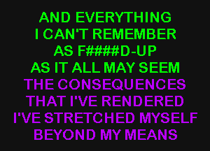 AND EVERYTHING
I CAN'T REMEMBER
AS FiifiitftD-UP
AS IT ALL MAY SEEM