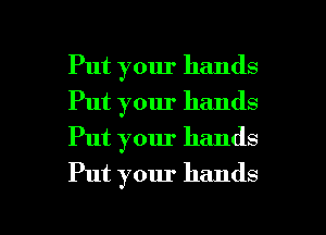 Put your hands
Put your hands
Put your hands

Put your hands

g