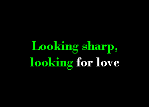 Looking shc ,

looking for love