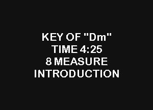KEY OF Dm
TIME4z25

8MEASURE
INTRODUCTION