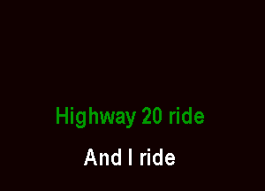 And I ride