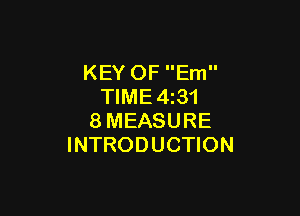 KEY OF Em
TIME4z31

8MEASURE
INTRODUCTION