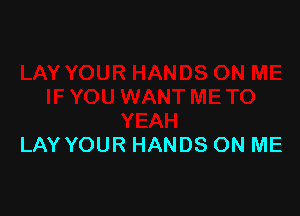 LAY YOUR HANDS ON ME