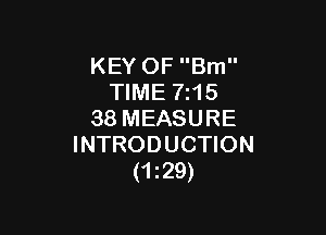 KEY OF Bm
TIME 7z15

38 MEASURE
INTRODUCTION
(129)