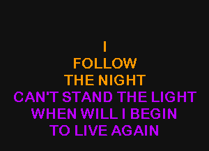 l
FOLLOW

THENIGHT