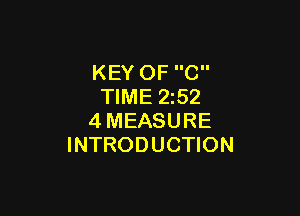 KEY OF C
TIME 2252

4MEASURE
INTRODUCTION