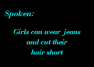 Spokens

Girls can wear jeans
and cut their

hair short