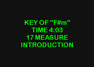 KEY OF Fiim
TIME4z03

1 7 MEASURE
INTRODUCTION