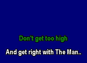 And get right with The Man..