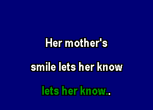 Her mother's

smile lets her know