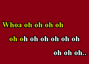 Whoa oh oh oh oh

oh oh oh oh oh oh oh

oh oh 011..