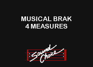 MUSICAL BRAK
4 MEASURES