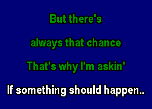 If something should happen