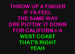 WEST COAST

THAT'S RIGHT
YEAH