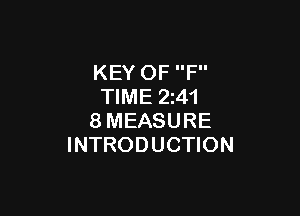KEY OF F
TIME 2241

8MEASURE
INTRODUCTION