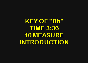 KEY OF Bb
TIME 336

10 MEASURE
INTRODUCTION