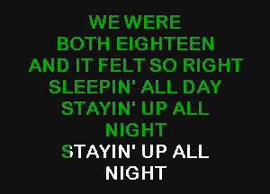 STAYIN' UP ALL
NIGHT